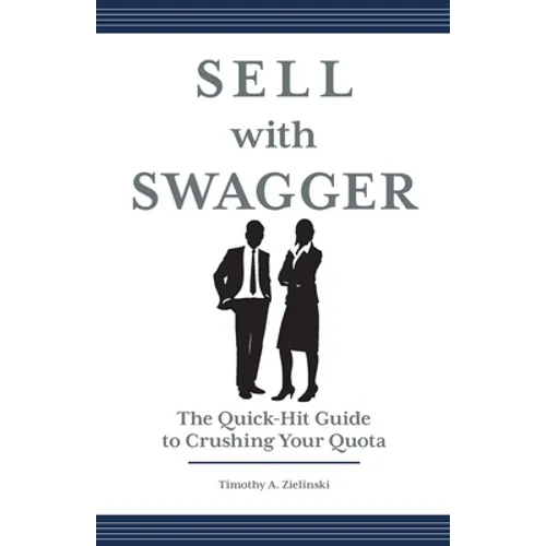 Sell with Swagger: The Quick-Hit Guide to Crushing Your Quota