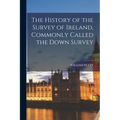 The History of the Survey of Ireland, Commonly Called the Down Survey