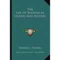 The Life Of Buddha As Legend And History
