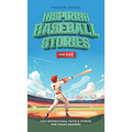 Inspiring Baseball Stories For Kids - Fun, Inspirational Facts & Stories For Young Readers