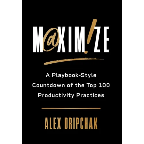 Maximize: A Playbook-Style Countdown of the Top 100 Productivity Practices