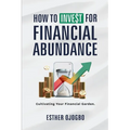 How To Invest For Financial Abundance: Cultivating Your Financial Garden