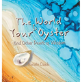 The World is Your Oyster: And Other Pearls of Wisdom