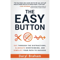 The Easy Button: Cut Through the Distractions, Eliminate Overthinking, and Simplify Your Path to Success
