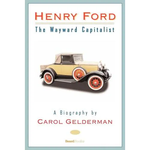 Henry Ford: The Wayward Capitalist