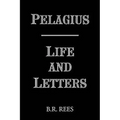 Pelagius: Life and Letters