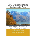 CEO Guide to Doing Business in Asia: Thailand, Vietnam and Philippines
