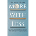 More with Less: Get a Grip on Your Excessive Spending and Hoarding Habits, Create a Personalized Budget, and Adopt a Savings-Oriented Mindset and Mini