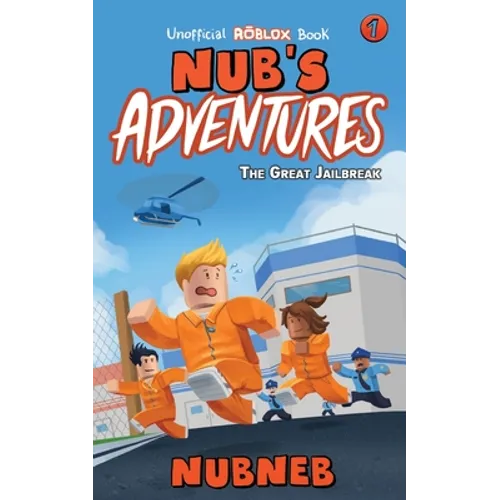 Nub's Adventures: The Great Jailbreak - An Unofficial Roblox Book