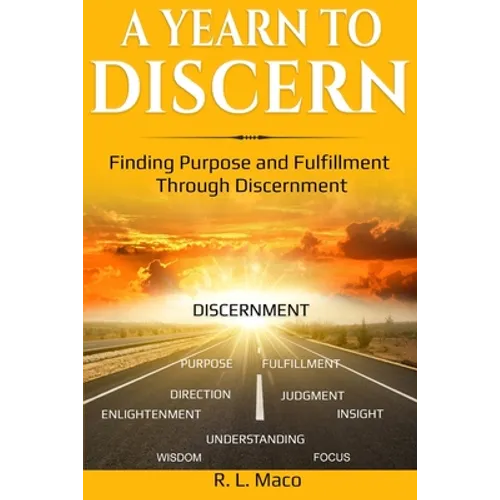 A Yearn To Discern: Finding Purpose And Fulfillment Through Discernment