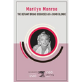 Marilyn Monroe: The Defiant Broad Disguised as a Dumb Blonde