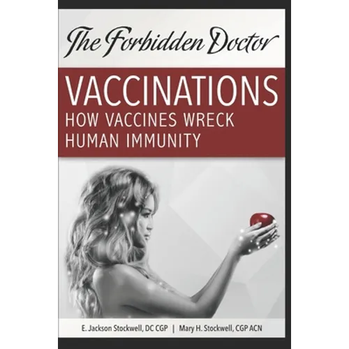 How Vaccines Wreck Human Immunity: A Forbidden Doctor Publication