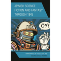 Jewish Science Fiction and Fantasy Through 1945: Immigrants in the Golden Age