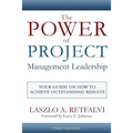 The Power of Project Management Leadership: Your Guide on How to Achieve Outstanding Results