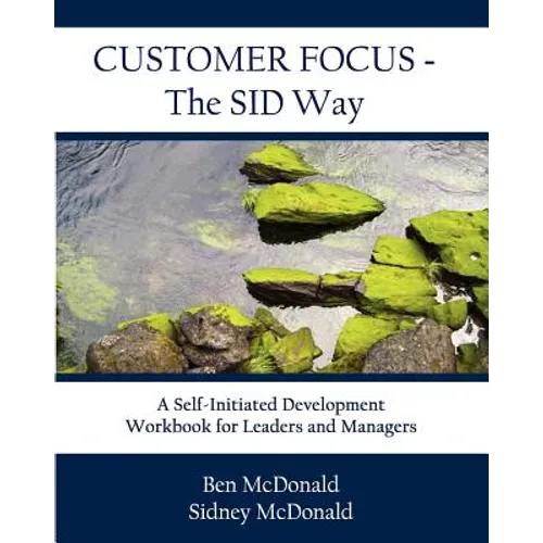 Customer Focus - The SID Way: A Self-Initiated Development Workbook for Leaders and Managers