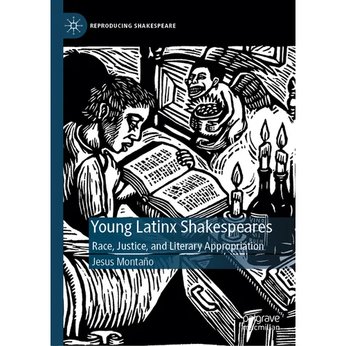 Young Latinx Shakespeares: Race, Justice, and Literary Appropriation