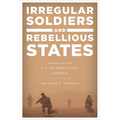 Irregular Soldiers and Rebellious States: Small-Scale U.S. Interventions Abroad
