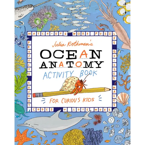 Julia Rothman's Ocean Anatomy Activity Book: Match-Ups, Word Puzzles, Quizzes, Mazes, Projects, Secret Codes + Lots More