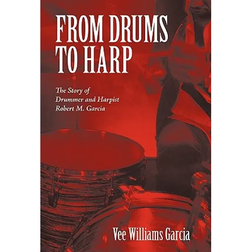 From Drums to Harp: The Story of Drummer and Harpist Robert M. Garcia