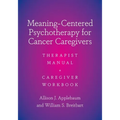 Meaning-Centered Psychotherapy for Cancer Caregivers: Therapist Manual and Caregiver Workbook