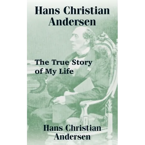 Hans Christian Andersen: The True Story of My Life