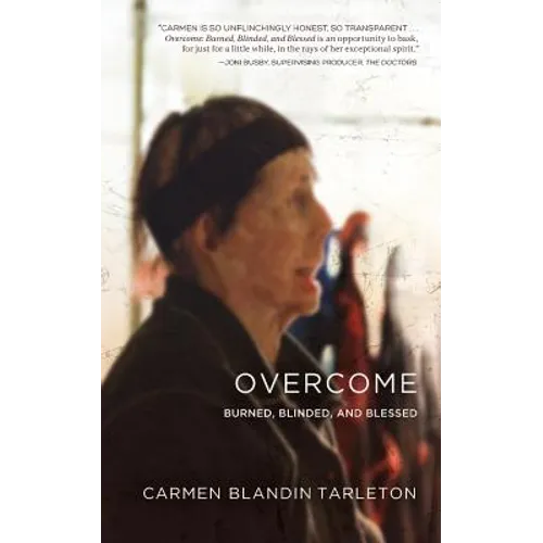 Overcome: Burned, Blinded, and Blessed