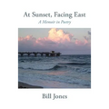 At Sunset, Facing East: A Memoir in Poetry