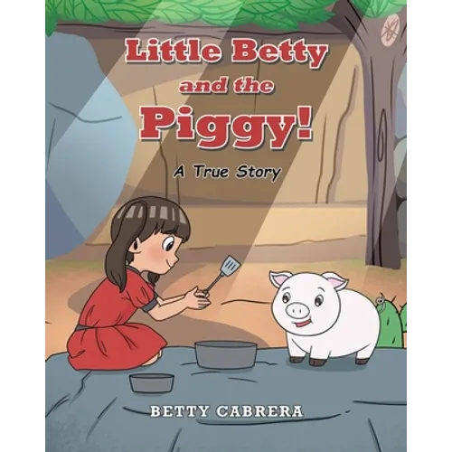 Little Betty and the Piggy!: A True Story