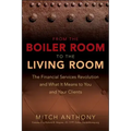 From the Boiler Room to the Living Room: The Financial Services Revolution and What It Means to You and Your Clients