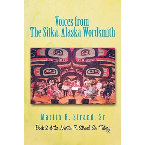 Voices from the Sitka, Alaska Wordsmith: Book 2 of the Martin R. Strand, Sr. Trilogy