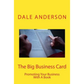 The Big Business Card: Promoting Your Business with a Book