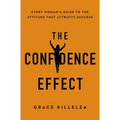 The Confidence Effect: Every Woman's Guide to the Attitude That Attracts Success