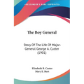 The Boy General: Story Of The Life Of Major-General George A. Custer (1901)