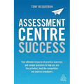 Assessment Centre Success: Your Ultimate Resource of Practice Exercises and Sample Questions to Help You Ace the Activities, Beat the Competition and