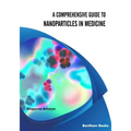 A Comprehensive Guide to Nanoparticles in Medicine