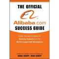 The Official Alibaba.com Success Guide: Insider Tips and Strategies for Sourcing Products from the World's Largest B2B Marketplace