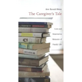 The Caregiver's Tale: Loss and Renewal in Memoirs of Family Life