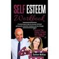 Self Esteem Workbook: A Practical Guide To Help You Overcome Self Doubt And Insecurity, Gain Better Confidence And Inner Strength. Discover