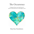 The Occurrence: A Memoir of Love, Loss, Grief, Survival, and For God's Sake Don't Let This Happen to You