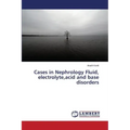 Cases in Nephrology Fluid, electrolyte, acid and base disorders