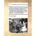 An Essay on Ways and Means to Maintain the Honour and Safety of England, to Encrease Trade, Merchandize, Navigation, ... Written by Sir Walter Raleigh