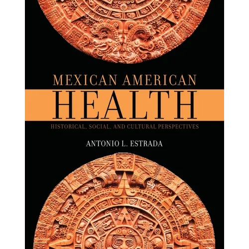 Mexican American Health: Historical, Social, and Cultural Perspectives