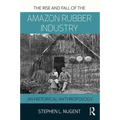 The Rise and Fall of the Amazon Rubber Industry: An Historical Anthropology