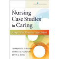 Nursing Case Studies in Caring: Across the Practice Spectrum