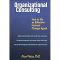 Organizational Consulting: How to Be an Effective Change Agent