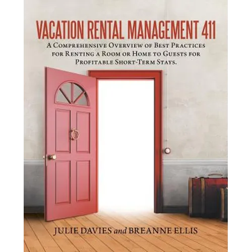 Vacation Rental Management 411: A Comprehensive Overview of Best Practices for Renting a Room or Home to Guests for Profitable Short-Term Stays.