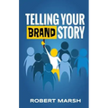 Telling Your Brand Story: How Your Brand Purpose and Position Drive the Stories You Share