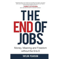 The End of Jobs: Money, Meaning and Freedom Without the 9-to-5