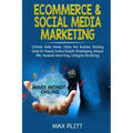 Ecommerce & Social Media Marketing: Ultimate Make Money Online and Business Networking Passive Income Guide (Shopify Dropshipping, Amazon Fba, Faceboo