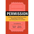 Permission: A Guide to Generating More Ideas, Being More of Yourself and Having More Fun at Work
